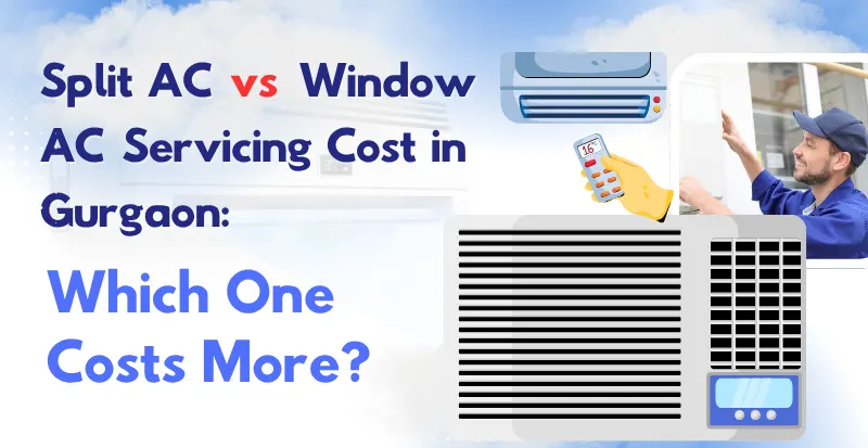 Split AC vs Window AC Servicing Cost in Gurgaon