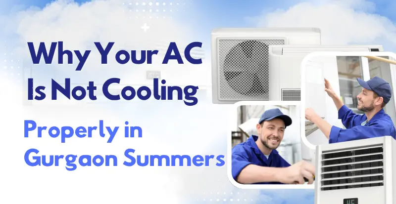 Why Your AC Is Not Cooling Properly in Gurgaon Summers